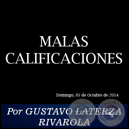 MALAS CALIFICACIONES - Por GUSTAVO LATERZA RIVAROLA - Domingo, 05 de Octubre de 2014
